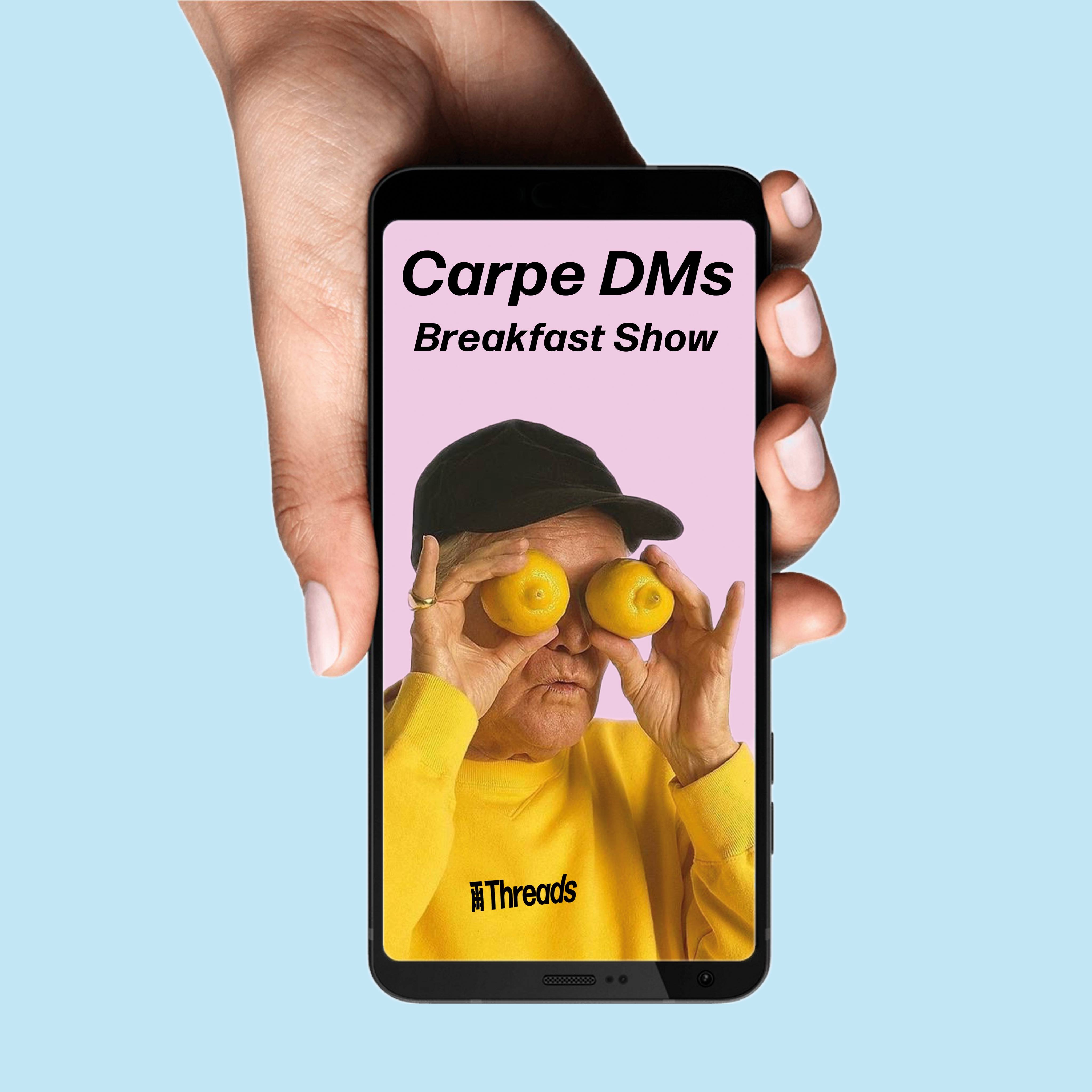Carpe DMs – Breakfast Show